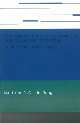 Preromantisch classicisme en reactionaire romantiek. Bilderdijks dramaturgie